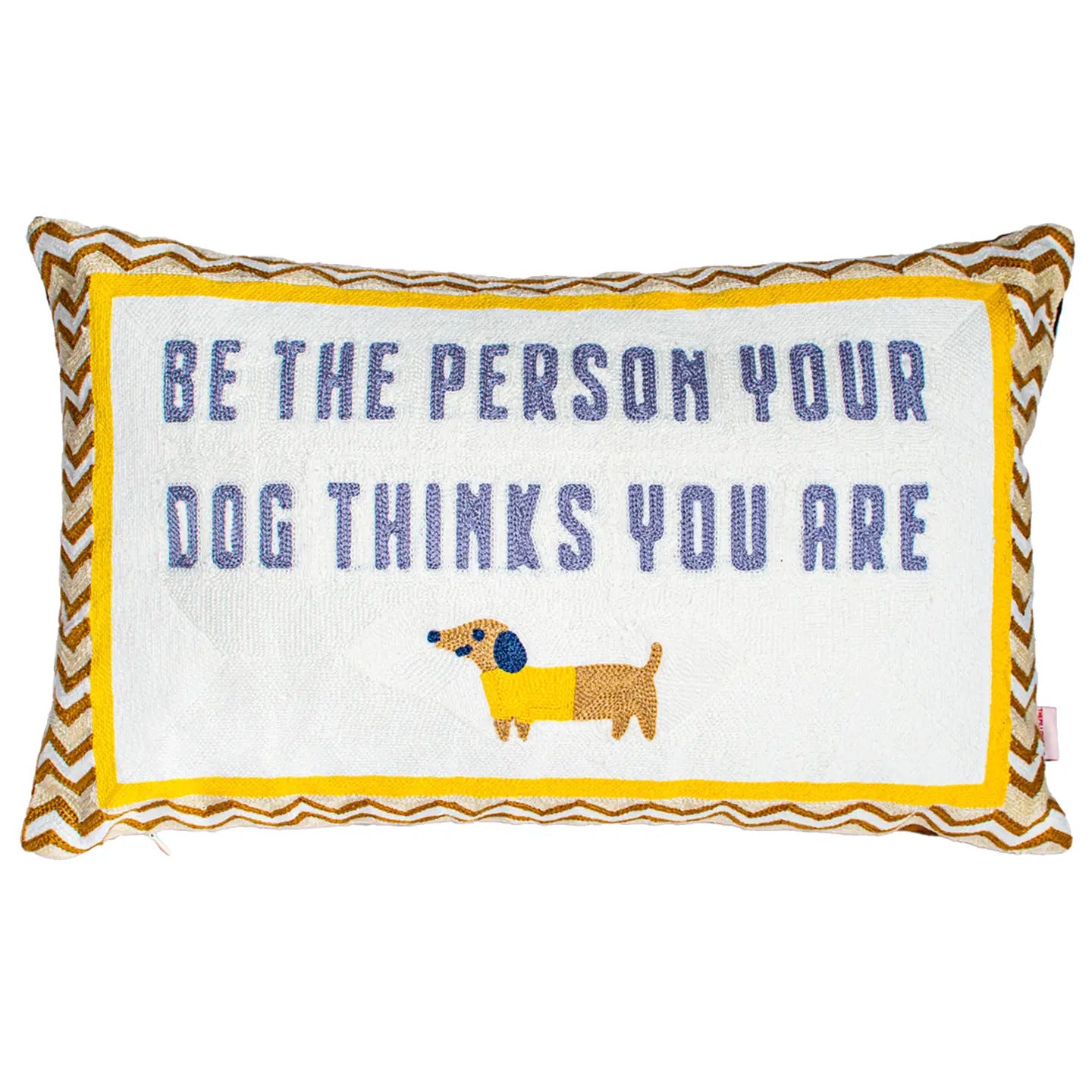 Be the Person Your Dog Thinks You Are Cushion