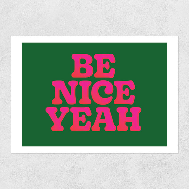 'Be Nice Yeah' Print