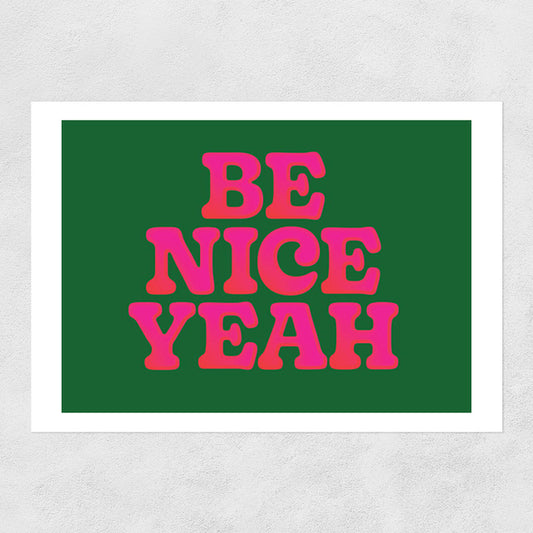 'Be Nice Yeah' Print